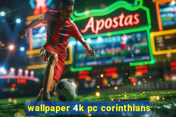 wallpaper 4k pc corinthians